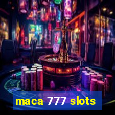 maca 777 slots